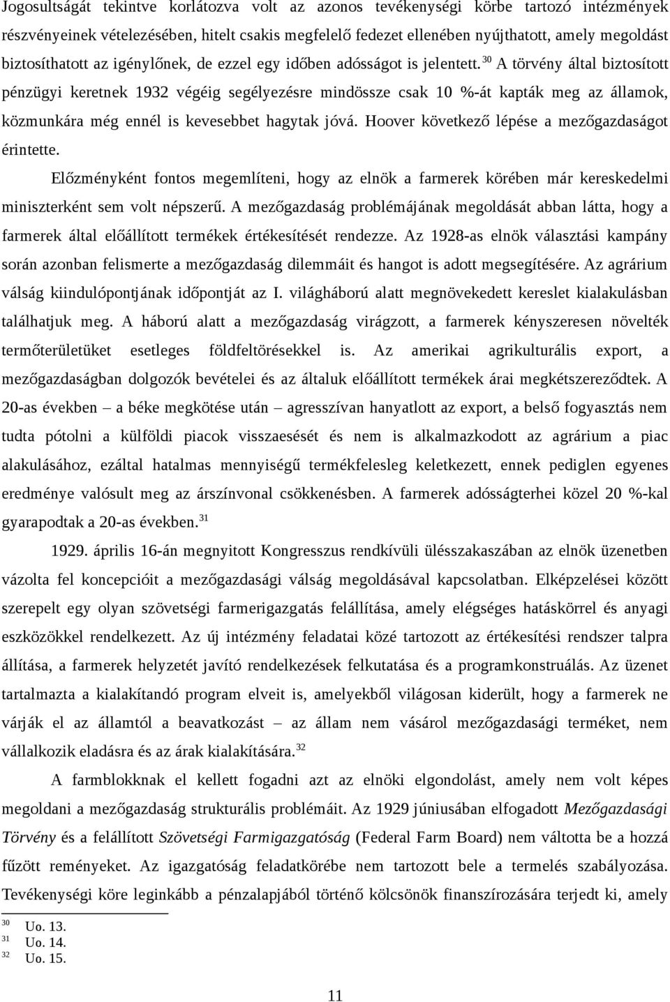 30 A törvény által biztosított pénzügyi keretnek 1932 végéig segélyezésre mindössze csak 10 %-át kapták meg az államok, közmunkára még ennél is kevesebbet hagytak jóvá.