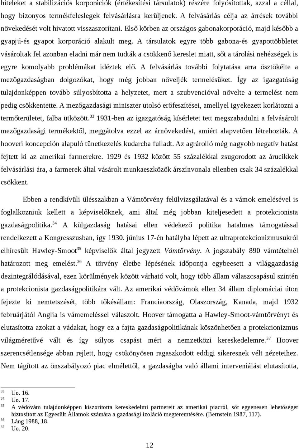 A társulatok egyre több gabona-és gyapottöbbletet vásároltak fel azonban eladni már nem tudták a csökkenő kereslet miatt, sőt a tárolási nehézségek is egyre komolyabb problémákat idéztek elő.