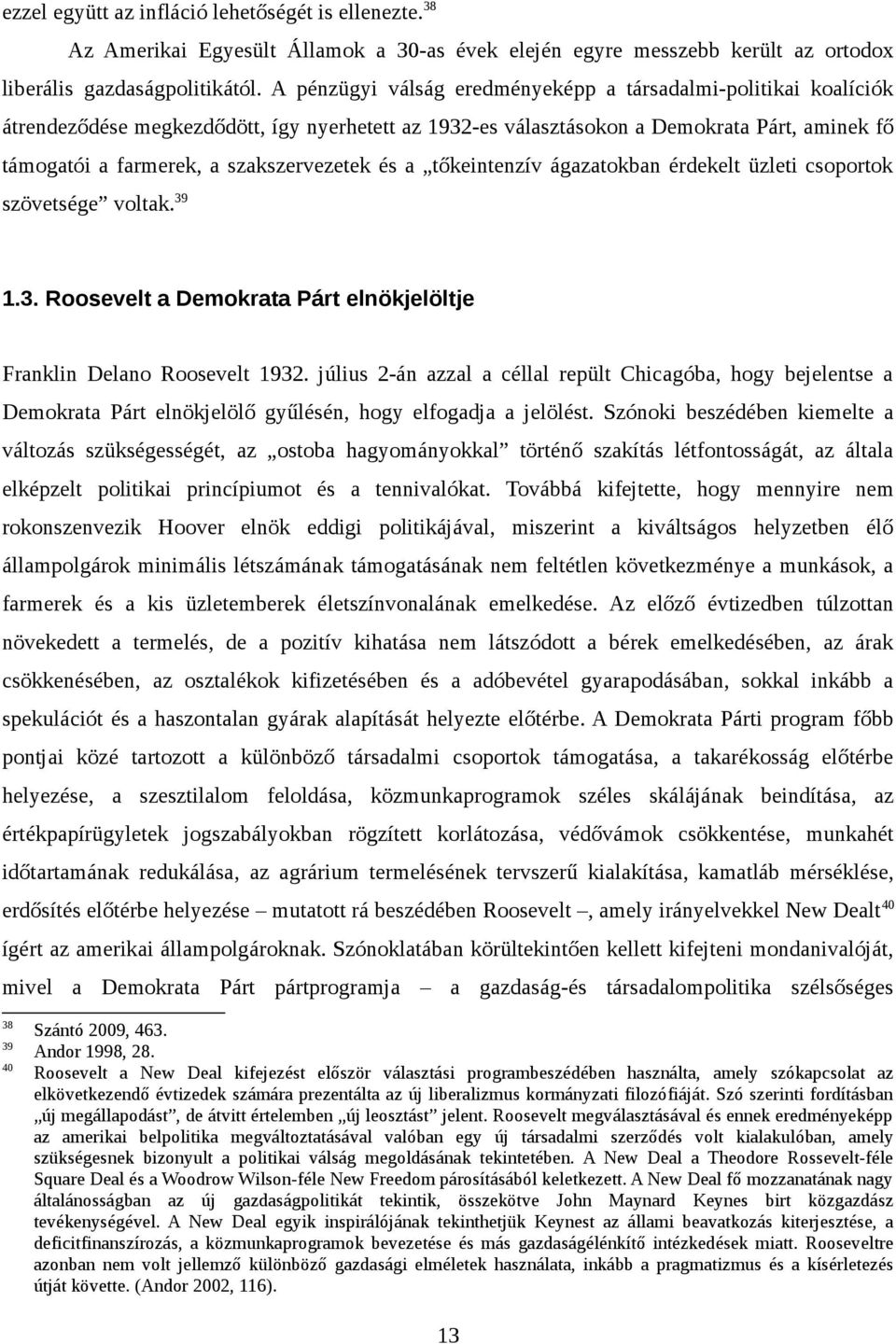 szakszervezetek és a tőkeintenzív ágazatokban érdekelt üzleti csoportok szövetsége voltak. 39 1.3. Roosevelt a Demokrata Párt elnökjelöltje Franklin Delano Roosevelt 1932.