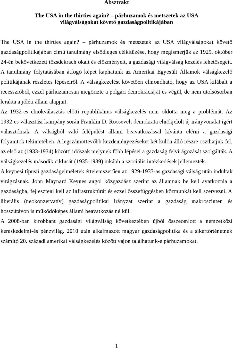 október 24-én bekövetkezett tőzsdekrach okait és előzményeit, a gazdasági világválság kezelés lehetőségeit.