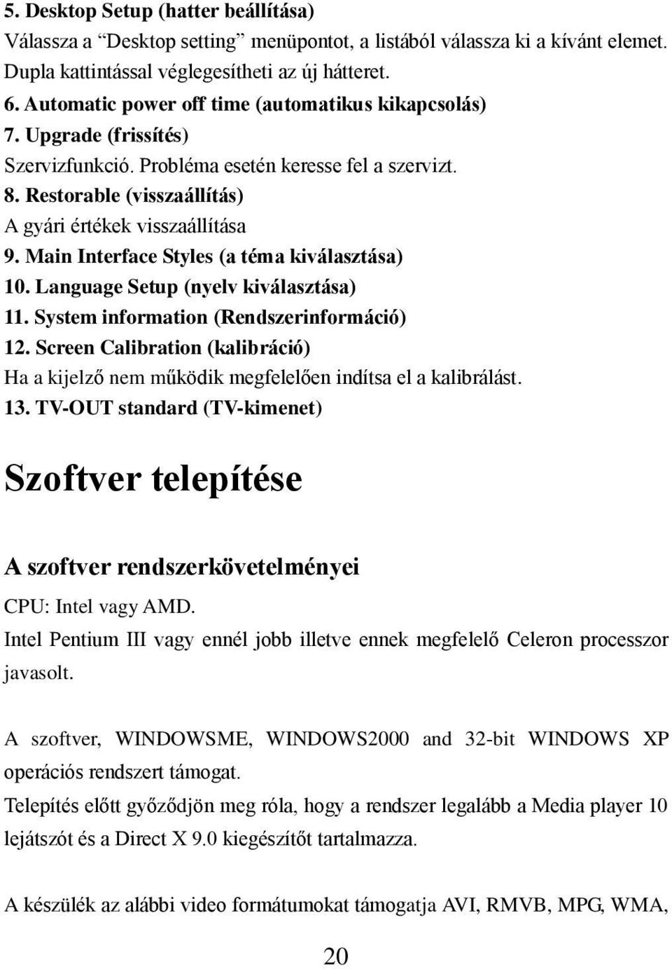 Main Interface Styles (a téma kiválasztása) 10. Language Setup (nyelv kiválasztása) 11. System information (Rendszerinformáció) 12.