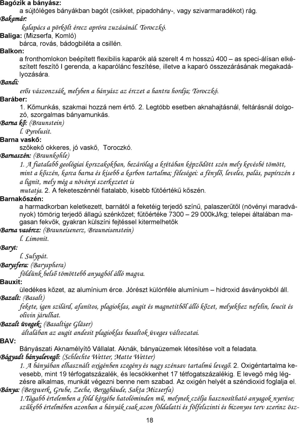 Balkon: a fronthomlokon beépített flexibilis kaparók alá szerelt 4 m hosszú 400 as speci-álísan elkészített feszítő I gerenda, a kaparólánc feszítése, illetve a kaparó összezárásának