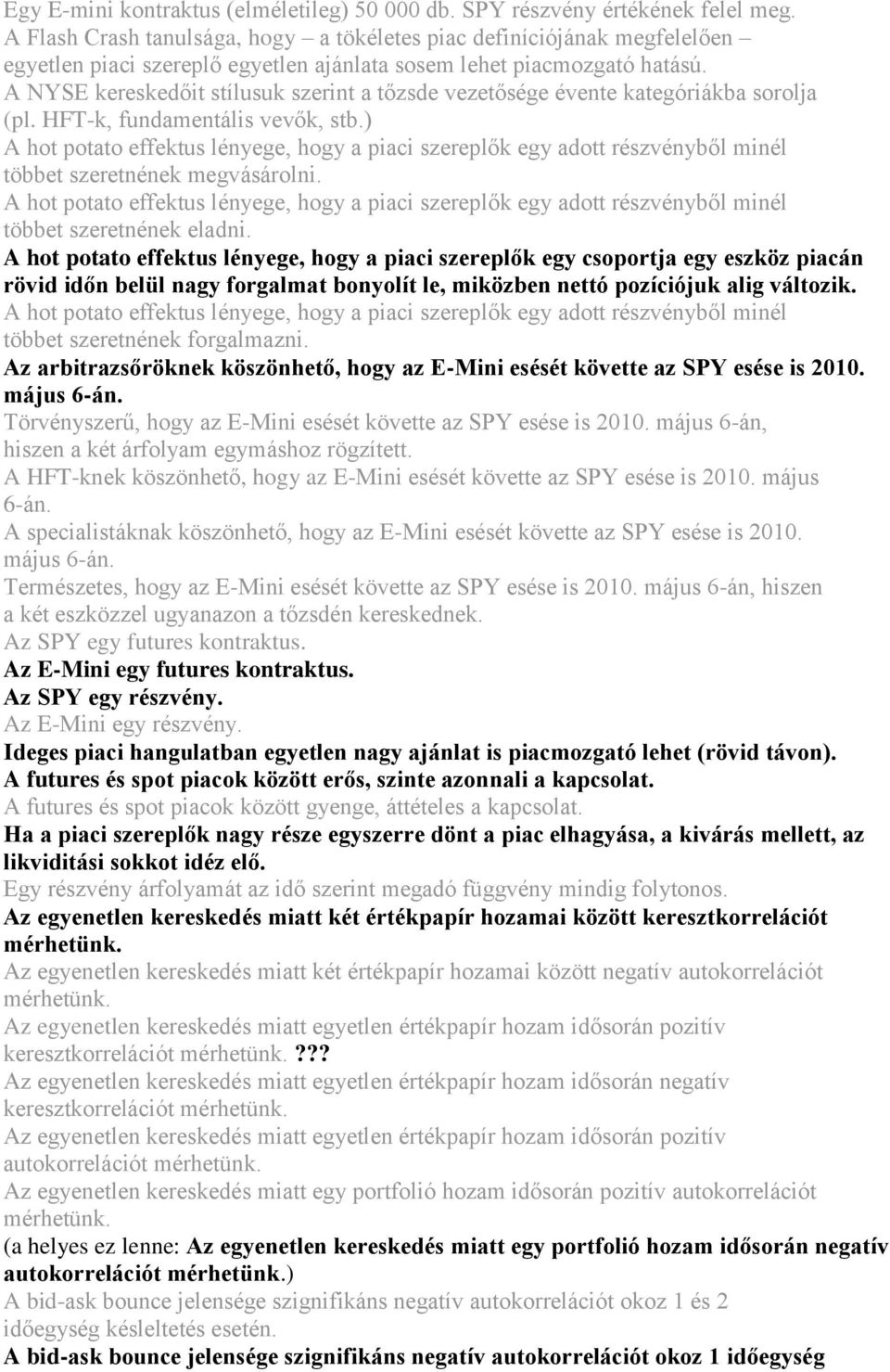 A NYSE kereskedőit stílusuk szerint a tőzsde vezetősége évente kategóriákba sorolja (pl. HFT-k, fundamentális vevők, stb.