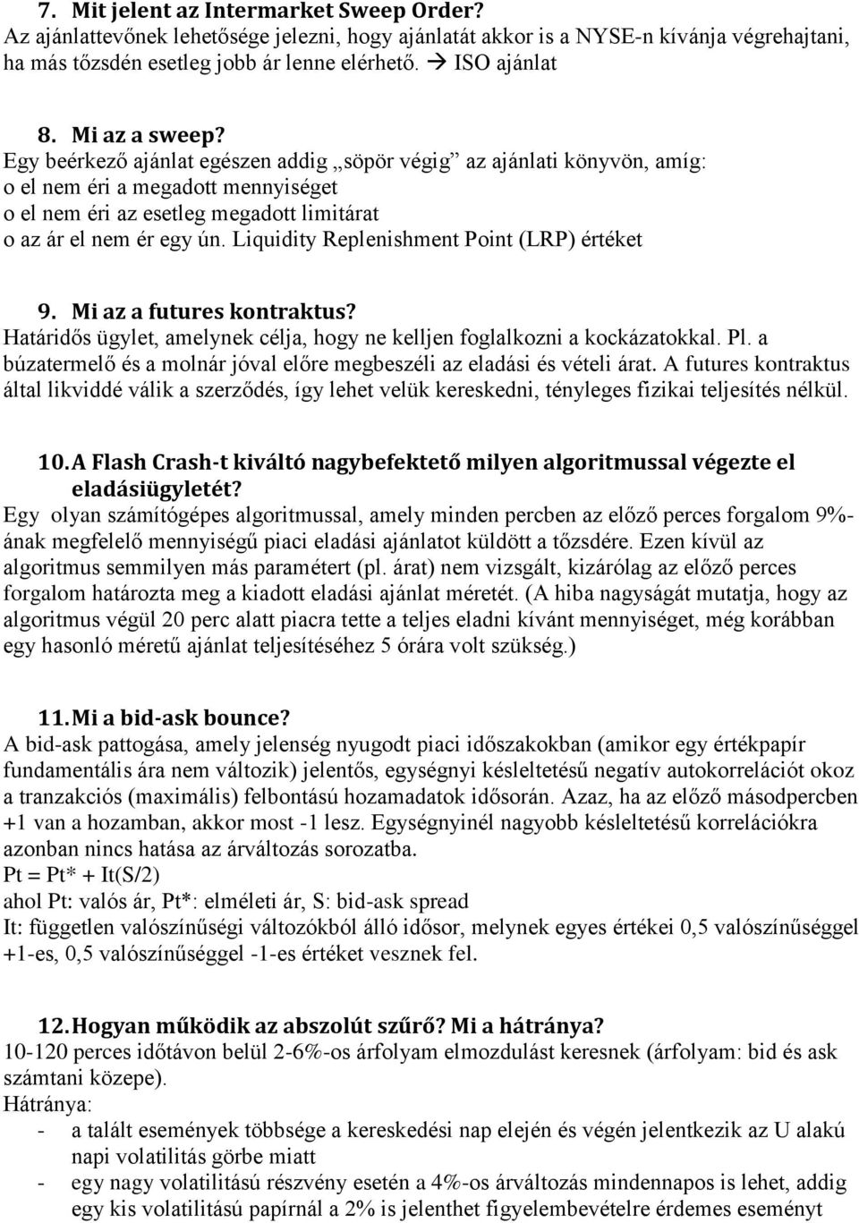 Liquidity Replenishment Point (LRP) értéket 9. Mi az a futures kontraktus? Határidős ügylet, amelynek célja, hogy ne kelljen foglalkozni a kockázatokkal. Pl.