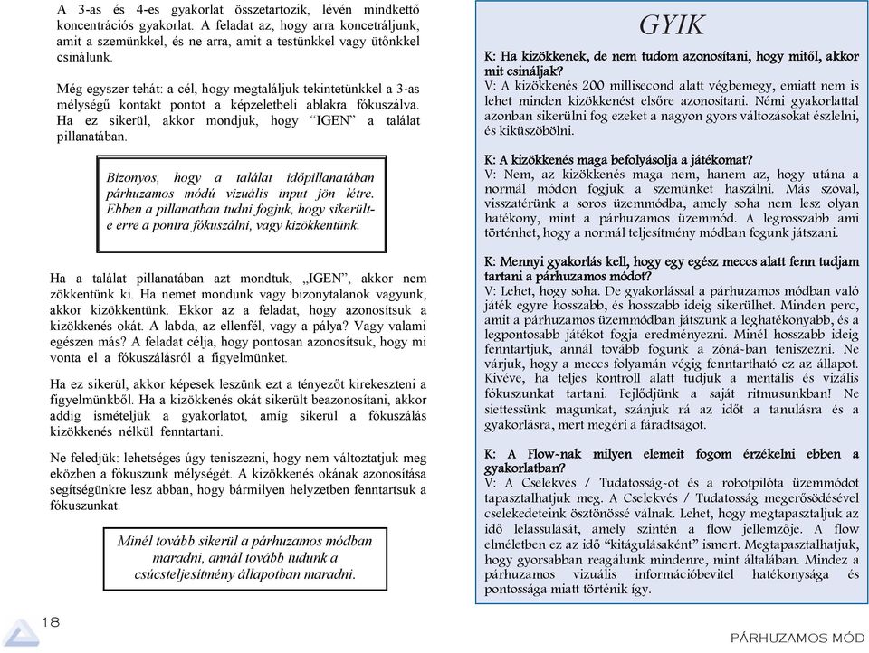 In ech A you feldt re sked z, hogy to concentrte rr koncetráljunk, wht you mit re szemünkkel, doing with your és ne eyes rr, rther mit thn testünkkel wht you vgy re doing ütőnkkel with your csinálunk.