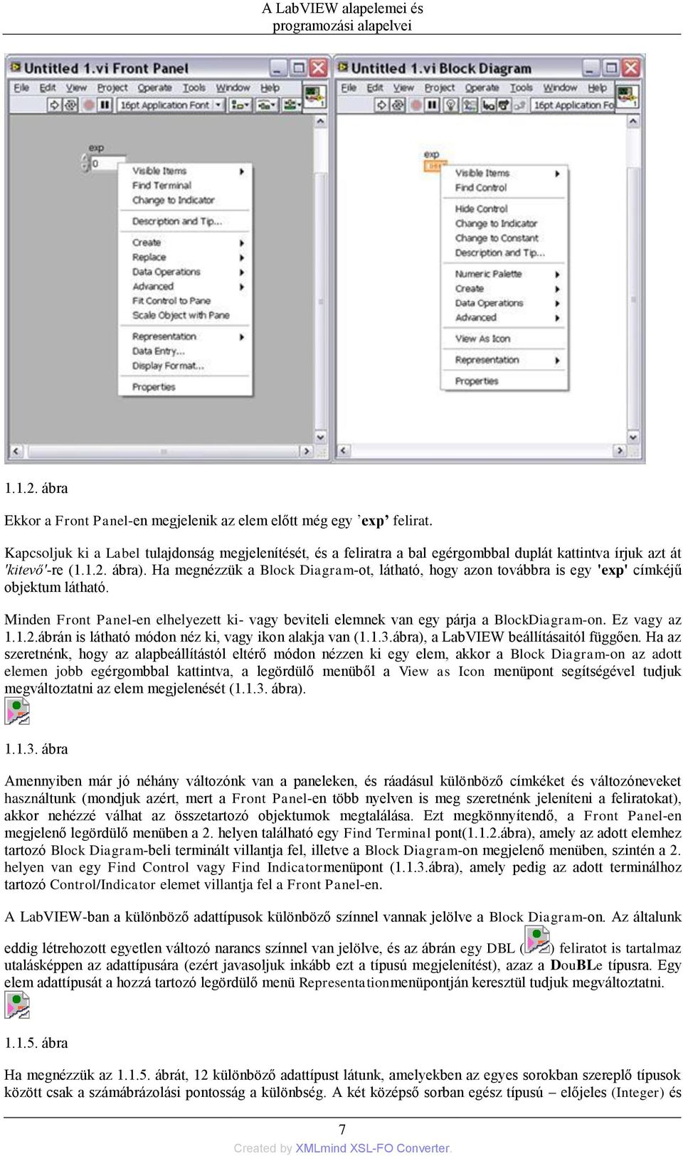 Ha megnézzük a Block Diagram-ot, látható, hogy azon továbbra is egy 'exp' címkéjű objektum látható. Minden Front Panel-en elhelyezett ki- vagy beviteli elemnek van egy párja a BlockDiagram-on.