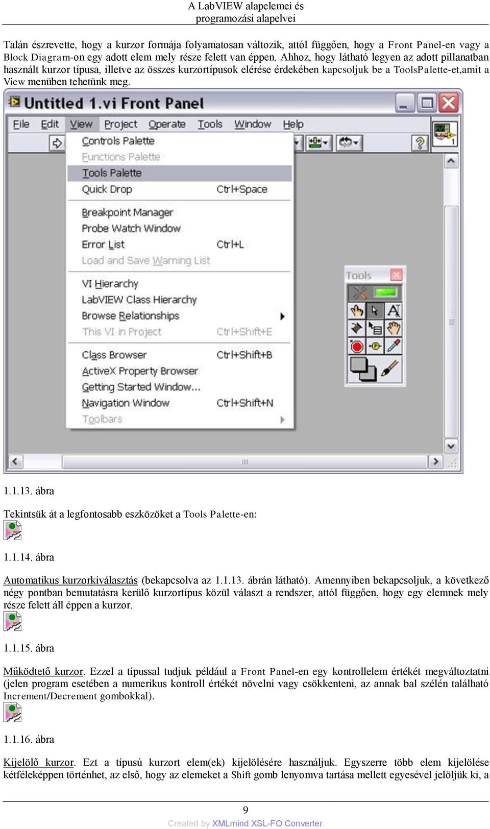 Ahhoz, hogy látható legyen az adott pillanatban használt kurzor típusa, illetve az összes kurzortípusok elérése érdekében kapcsoljuk be a ToolsPalette-et,amit a View menüben tehetünk meg. 1.1.13.