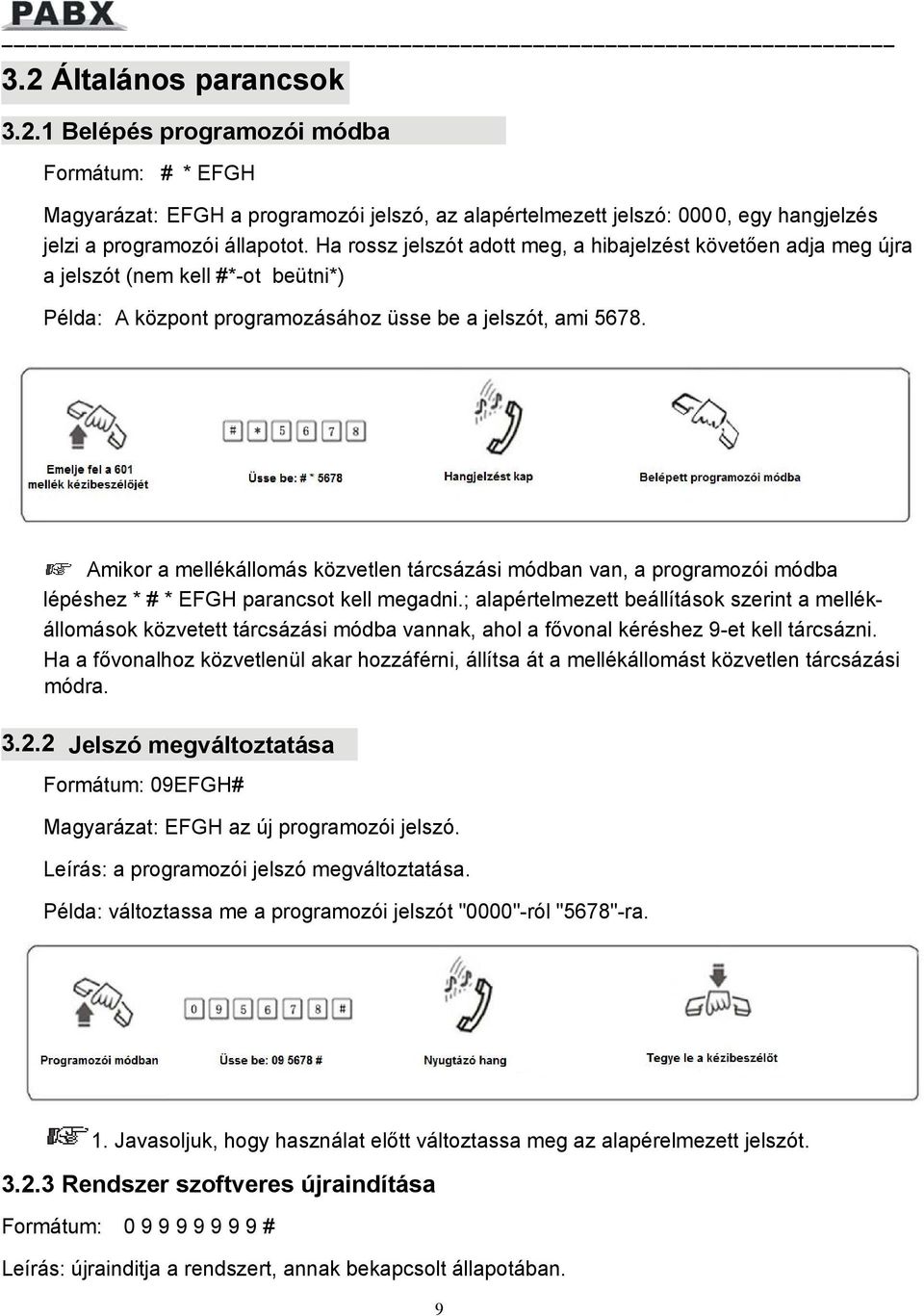 Amikor a mellékállomás közvetlen tárcsázási módban van, a programozói módba lépéshez * # * EFGH parancsot kell megadni.