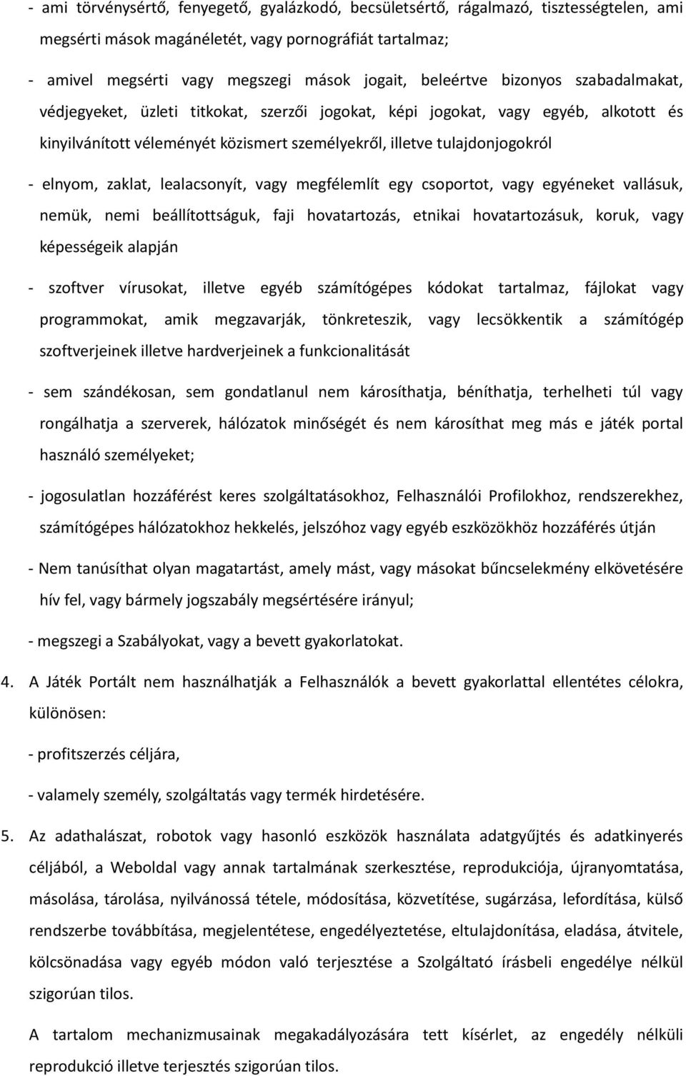 elnyom, zaklat, lealacsonyít, vagy megfélemlít egy csoportot, vagy egyéneket vallásuk, nemük, nemi beállítottságuk, faji hovatartozás, etnikai hovatartozásuk, koruk, vagy képességeik alapján -