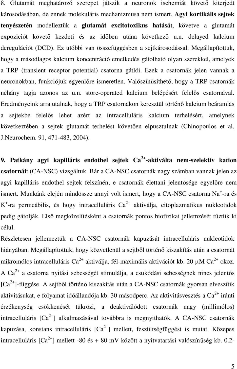 Ez utóbbi van összefüggésben a sejtkárosodással.