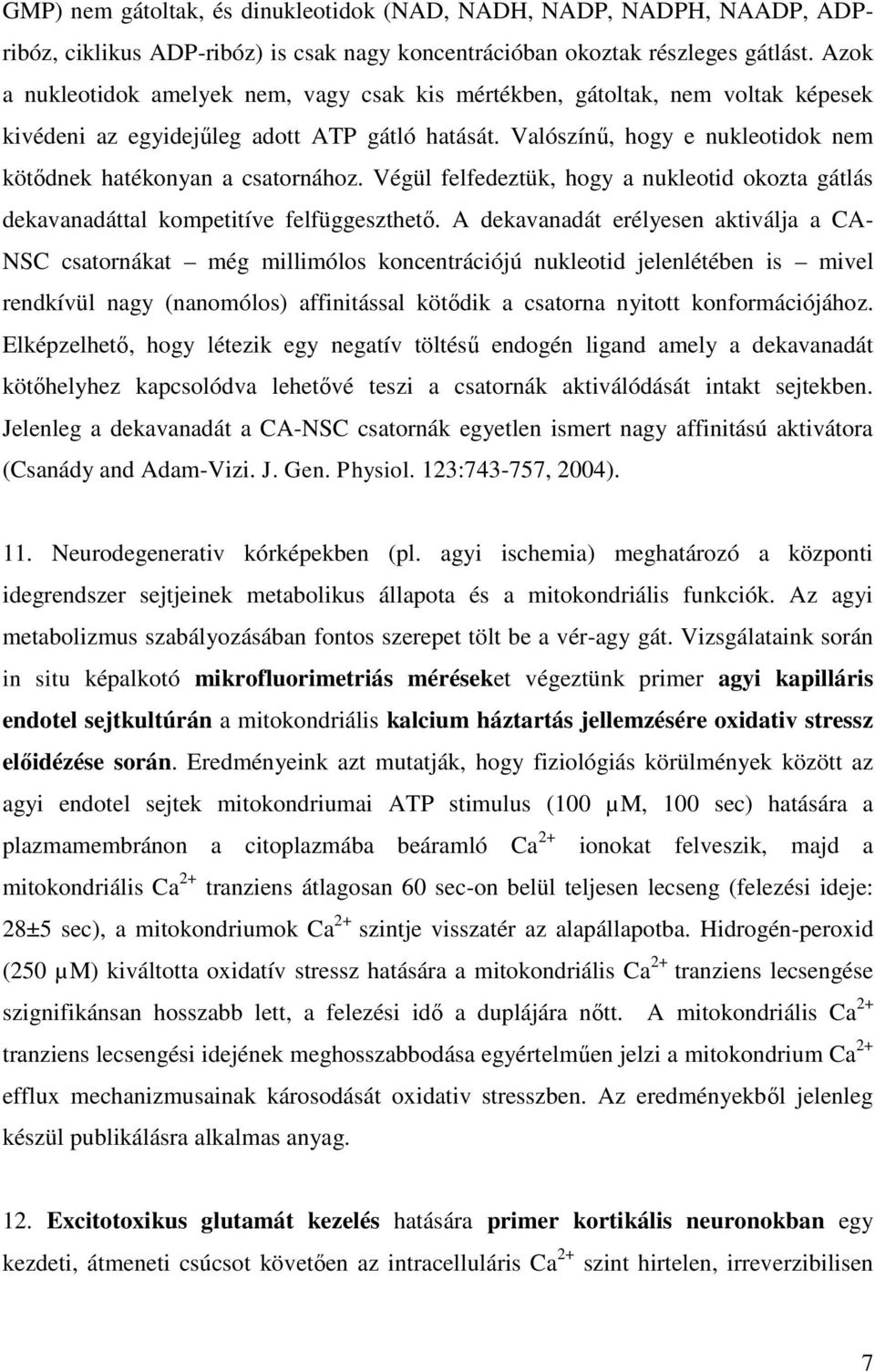 Valószínű, hogy e nukleotidok nem kötődnek hatékonyan a csatornához. Végül felfedeztük, hogy a nukleotid okozta gátlás dekavanadáttal kompetitíve felfüggeszthető.