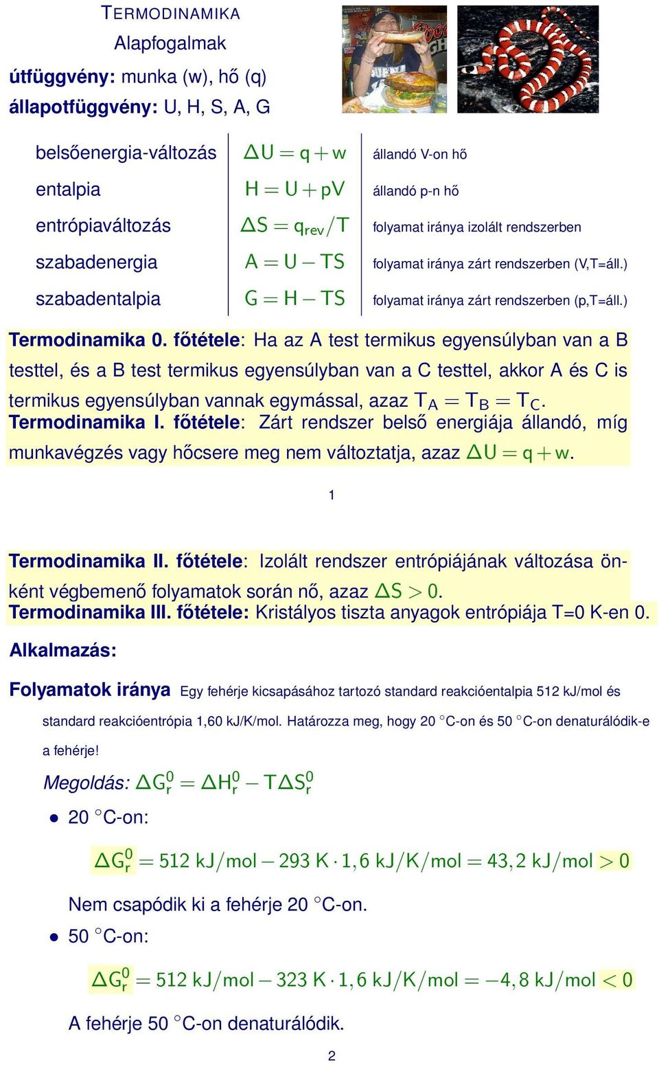 főtétele: a az A test termkus egyensúlyban van a B testtel, és a B test termkus egyensúlyban van a testtel, akkor A és s termkus egyensúlyban vannak egymással, azaz T A = T B = T. Termodnamka I.