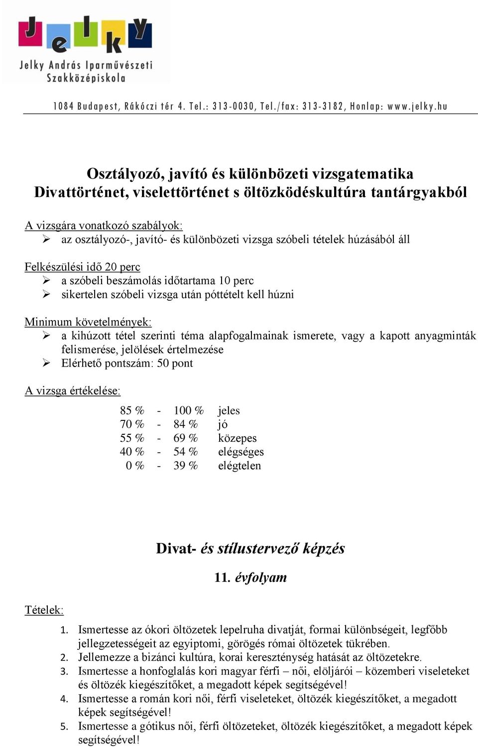 szóbeli tételek húzásából áll Felkészülési idő 20 perc a szóbeli beszámolás időtartama 10 perc sikertelen szóbeli vizsga után póttételt kell húzni Minimum követelmények: a kihúzott tétel szerinti