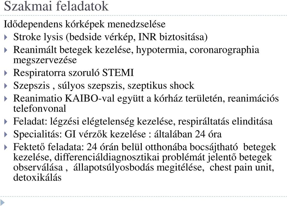 Feladat: légzési elégtelenség kezelése, respiráltatás elinditása Specialitás: GI vérzők kezelése : általában 24 óra Fektető feladata: 24 órán belül