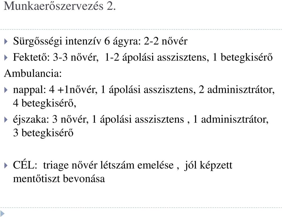 betegkisérő Ambulancia: nappal: 4 +1nővér, 1 ápolási asszisztens, 2 adminisztrátor, 4