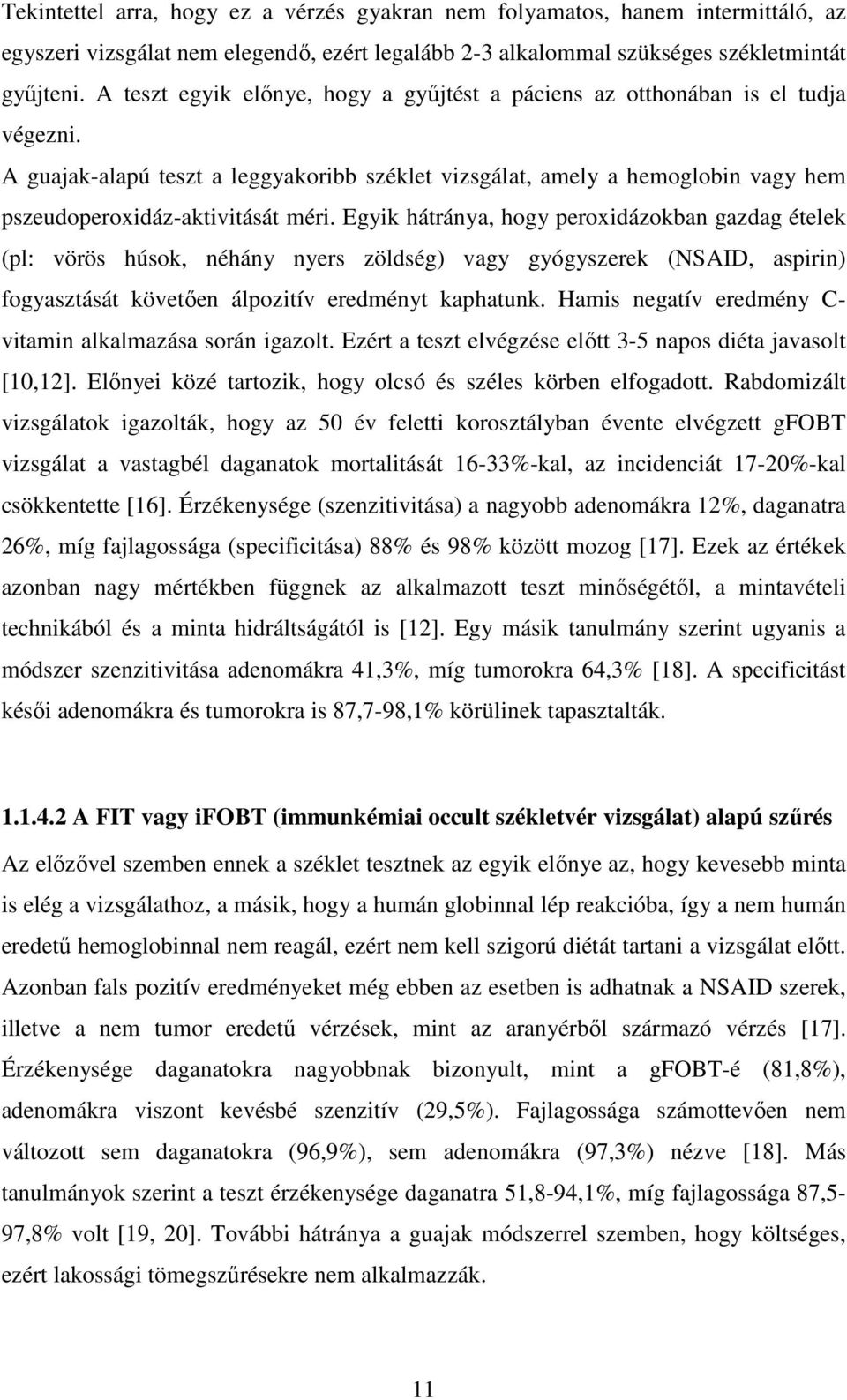 Egyik hátránya, hogy peroxidázokban gazdag ételek (pl: vörös húsok, néhány nyers zöldség) vagy gyógyszerek (NSAID, aspirin) fogyasztását követően álpozitív eredményt kaphatunk.