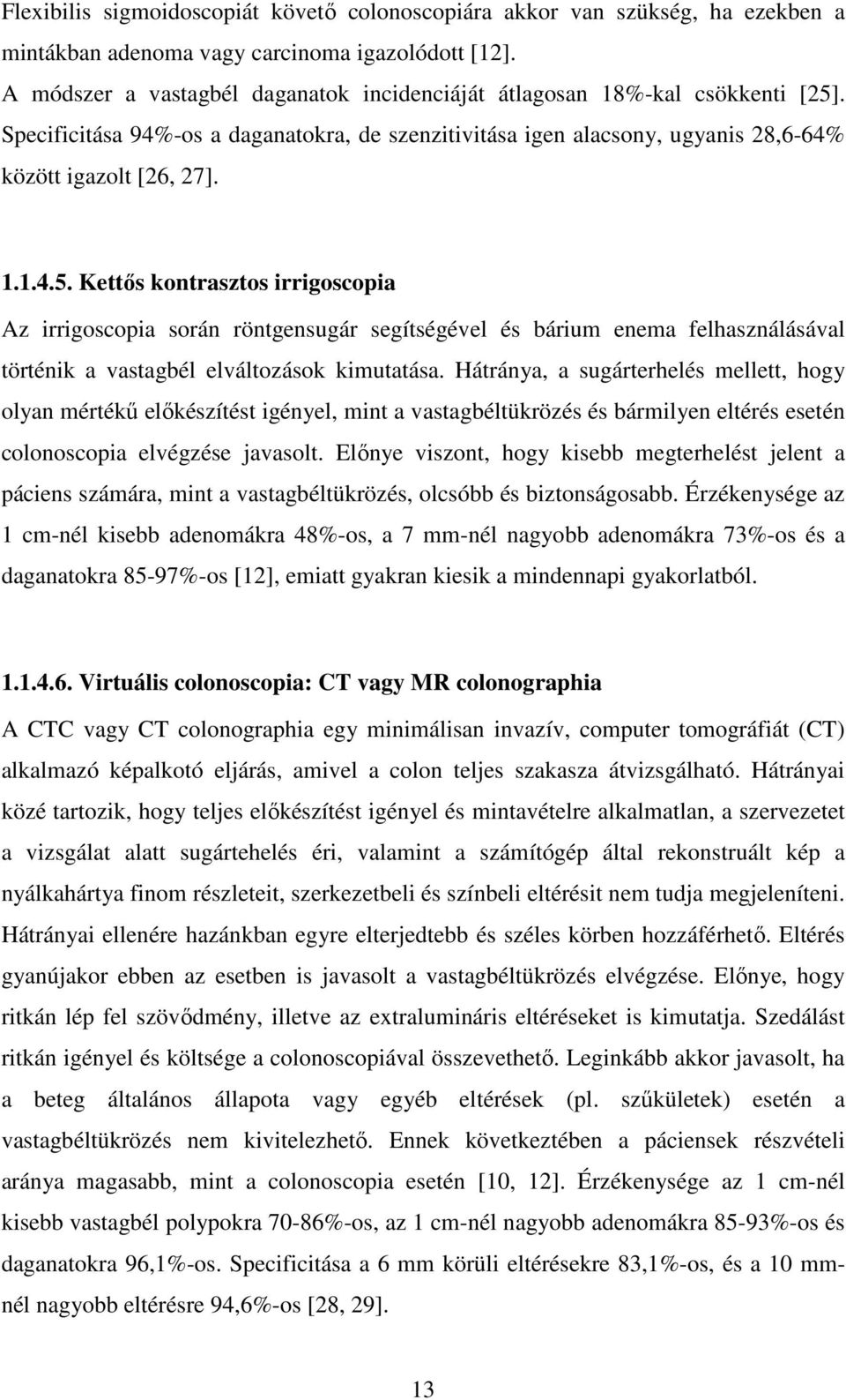 . Specificitása 94%-os a daganatokra, de szenzitivitása igen alacsony, ugyanis 28,6-64% között igazolt [26, 27]. 1.1.4.5.