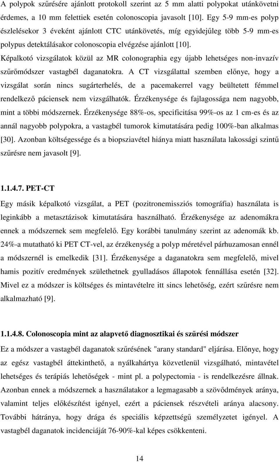 Képalkotó vizsgálatok közül az MR colonographia egy újabb lehetséges non-invazív szűrőmódszer vastagbél daganatokra.