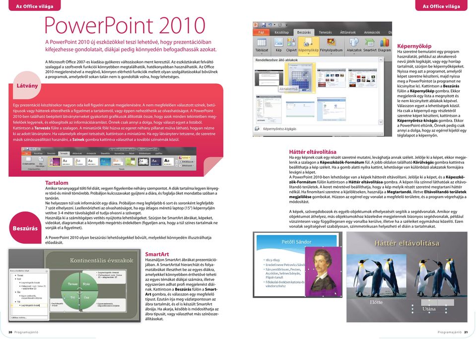 Az Office 2010 megjelenésével a meglévő, könnyen elérhető funkciók mellett olyan szolgáltatásokkal bővülnek a programok, amelyekről sokan talán nem is gondolták volna, hogy lehetséges.