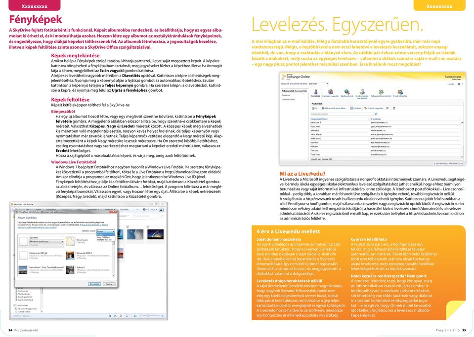 Az albumok létrehozása, a jogosultságok kezelése, illetve a képek feltöltése szinte azonos a SkyDrive Office szolgáltatásával.