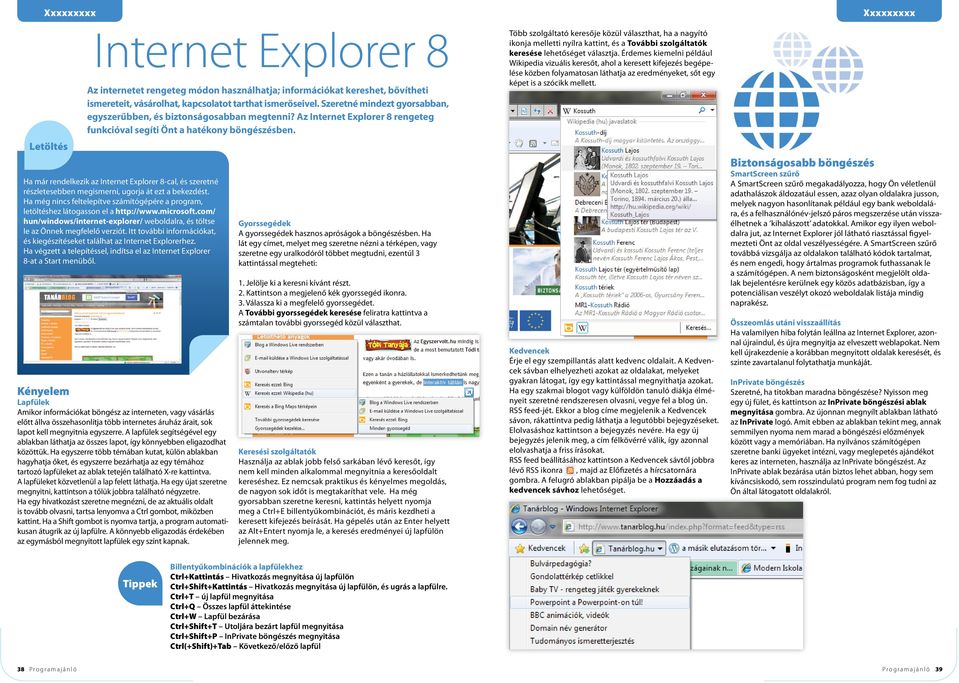 Ha már rendelkezik az Internet Explorer 8 cal, és szeretné részletesebben megismerni, ugorja át ezt a bekezdést.