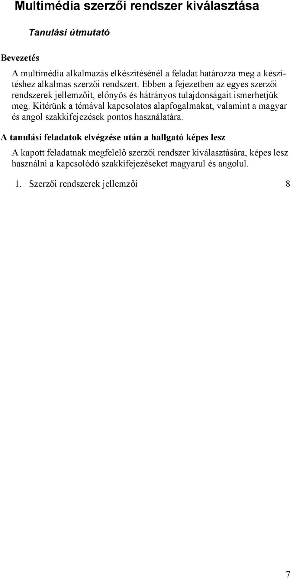 Kitérünk a témával kapcsolatos alapfogalmakat, valamint a magyar és angol szakkifejezések pontos használatára.