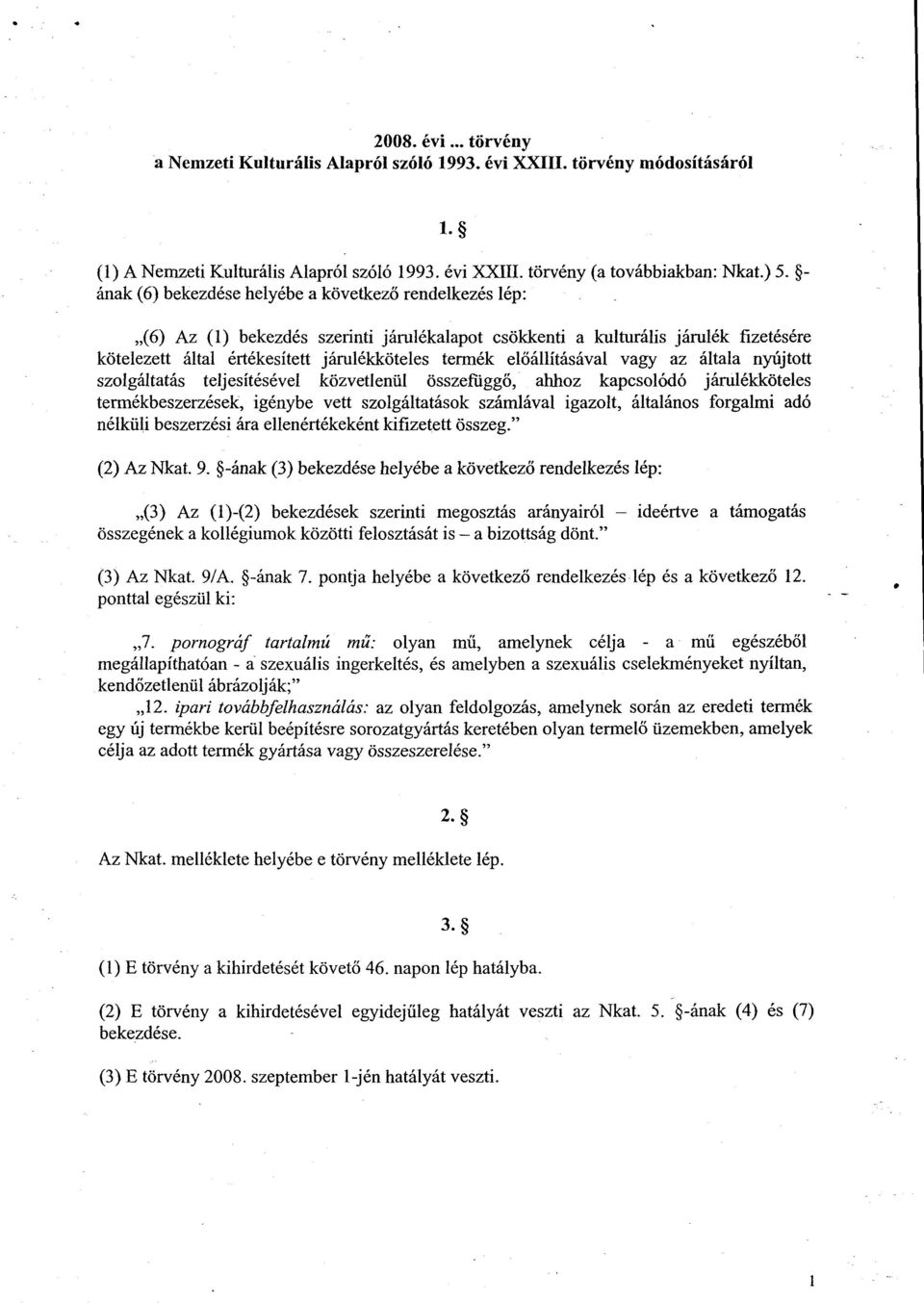 el őállításával vagy az általa nyújtott szolgáltatás teljesítésével közvetlenül összefüggő, ahhoz kapcsolódó járulékköteles termékbeszerzések, igénybe vett szolgáltatások számlával igazolt, általános