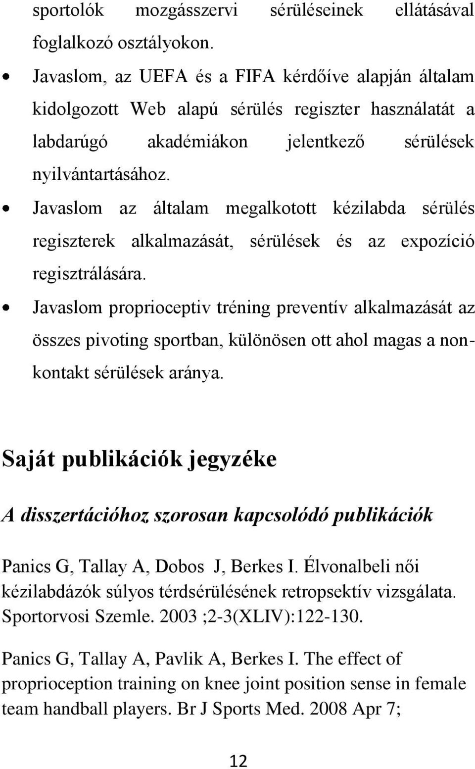 Javaslom az általam megalkotott kézilabda sérülés regiszterek alkalmazását, sérülések és az expozíció regisztrálására.