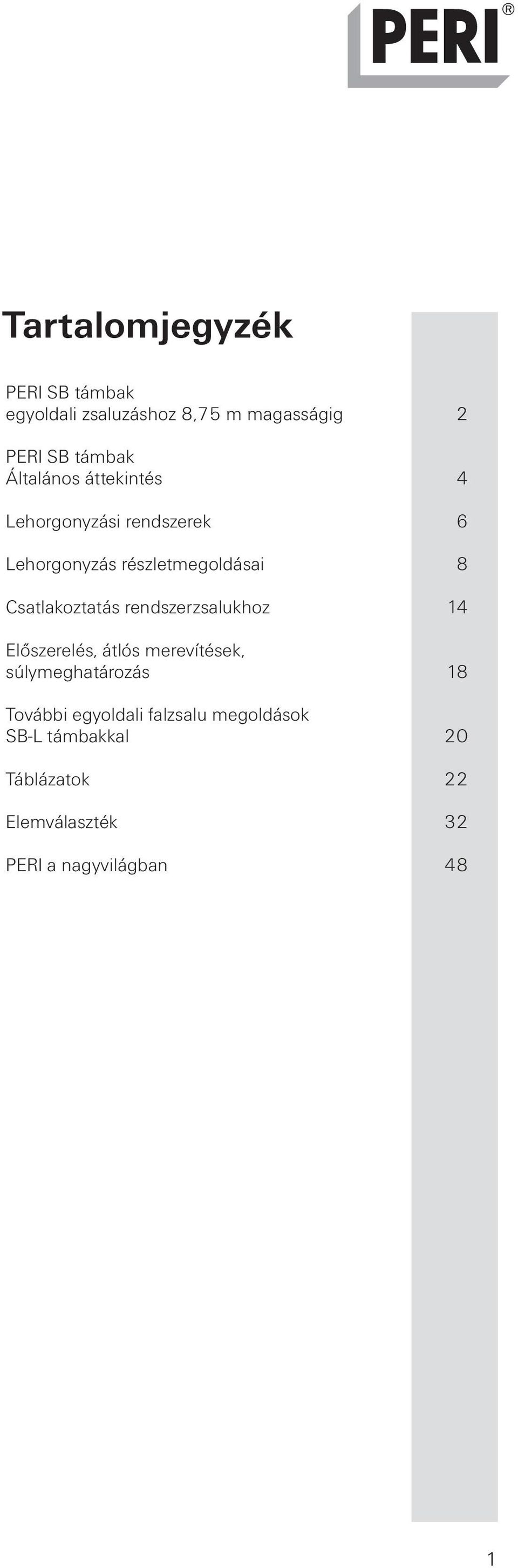 Csatlakoztatás rendszerzsalukhoz 14 Előszerelés, átlós merevítések, súlymeghatározás 18