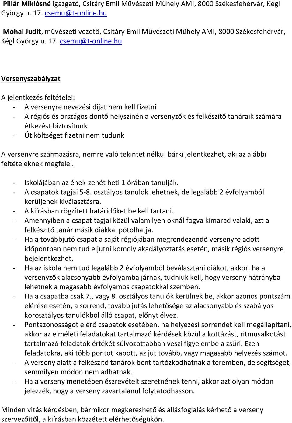 hu Versenyszabályzat A jelentkezés feltételei: - A versenyre nevezési díjat nem kell fizetni - A régiós és országos döntő helyszínén a versenyzők és felkészítő tanáraik számára étkezést biztosítunk -