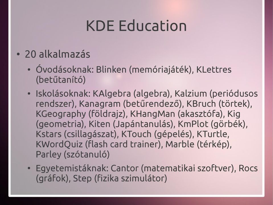 (geometria), Kiten (Japántanulás), KmPlot (görbék), Kstars (csillagászat), KTouch (gépelés), KTurtle, KWordQuiz (flash card