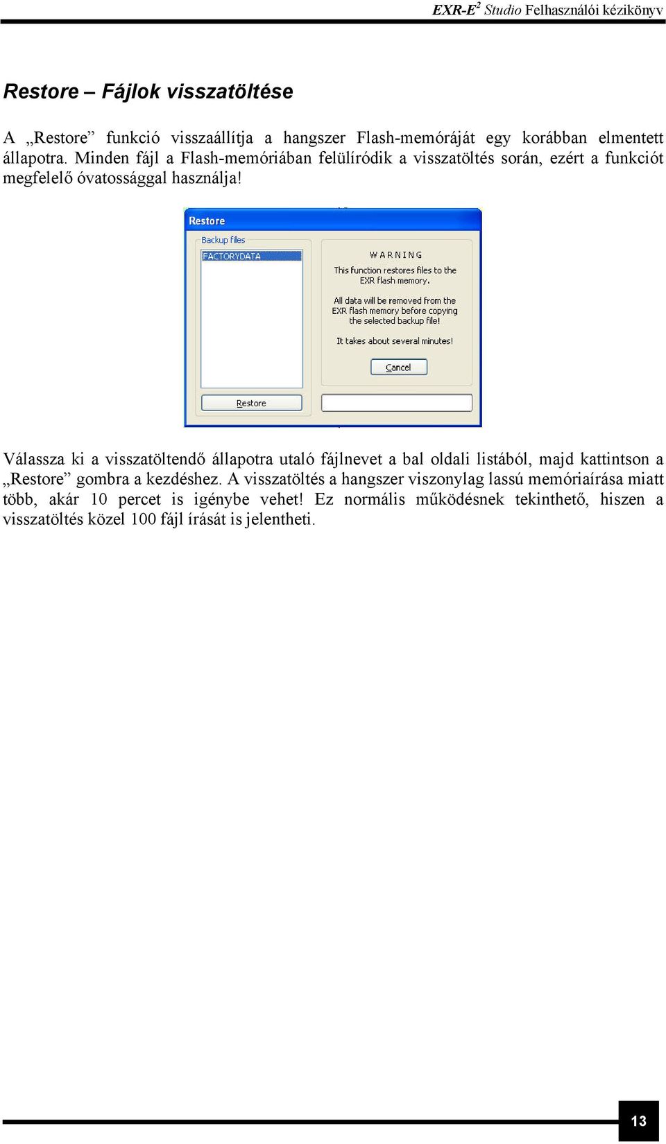 Válassza ki a visszatöltendő állapotra utaló fájlnevet a bal oldali listából, majd kattintson a Restore gombra a kezdéshez.