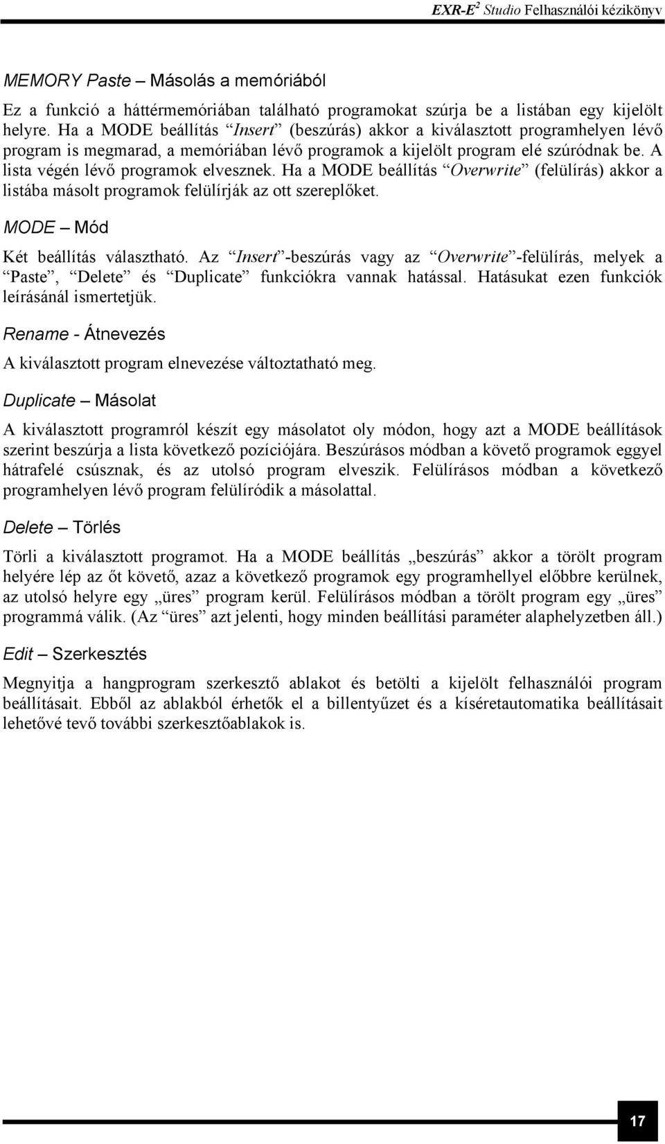 A lista végén lévő programok elvesznek. Ha a MODE beállítás Overwrite (felülírás) akkor a listába másolt programok felülírják az ott szereplőket. MODE Mód Két beállítás választható.