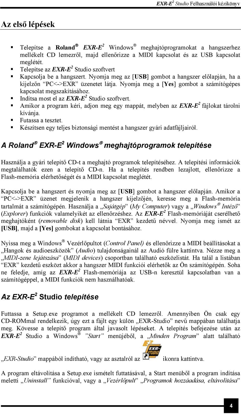 Nyomja meg a [Yes] gombot a számítógépes kapcsolat megszakításához. Indítsa most el az EXR-E 2 Studio szoftvert.