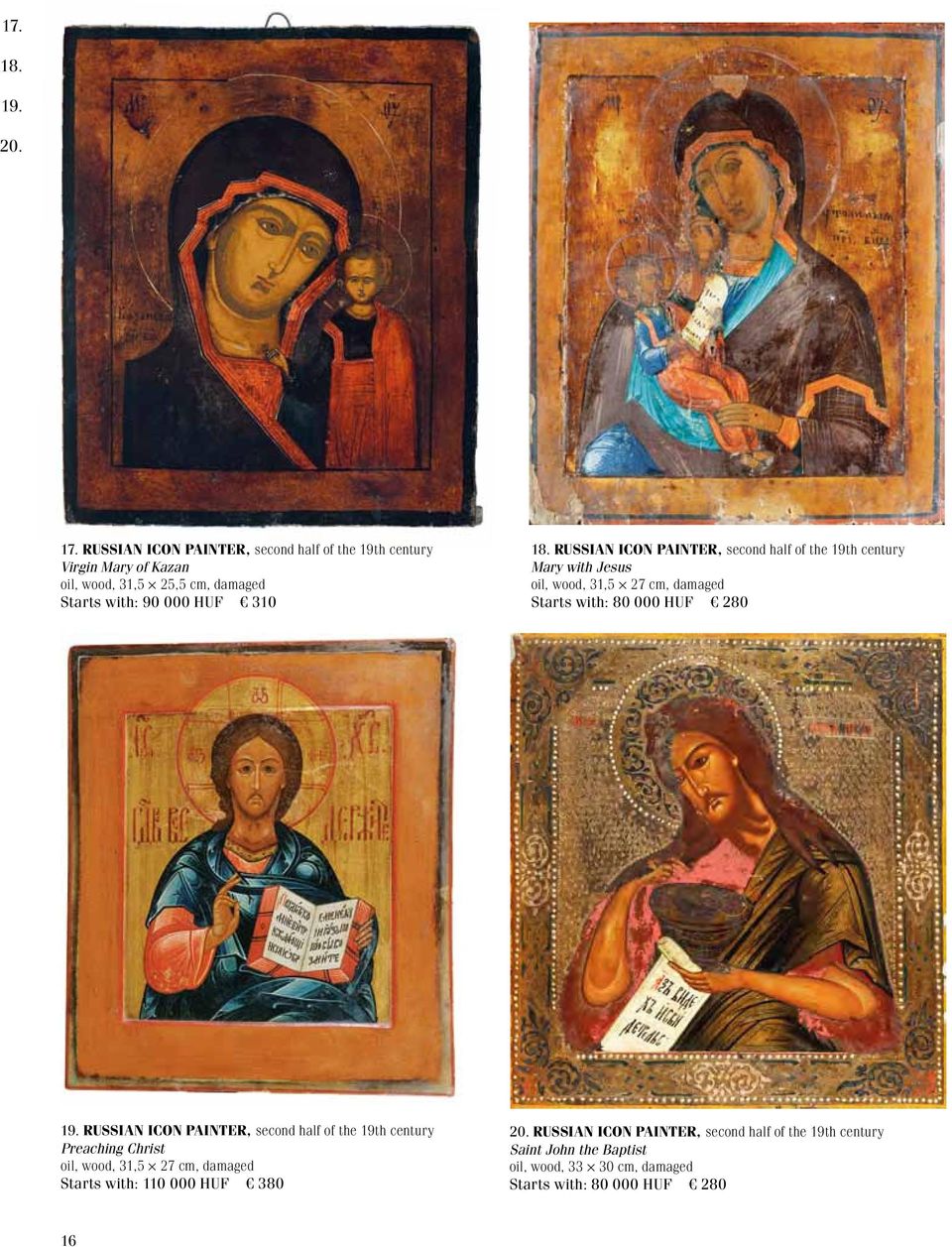 RuSSian icon painter, second half of the 19th century Mary with Jesus oil, wood, 31,5 27 cm, damaged Starts with: 80 000 HUF 280 19.