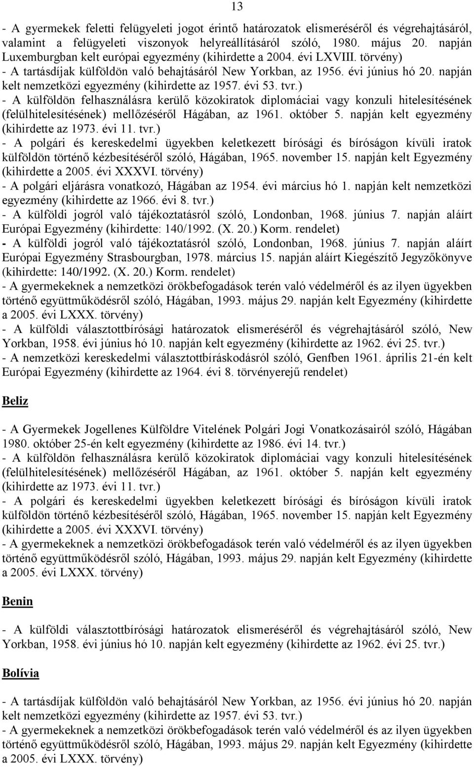 április 21-én kelt Európai Egyezmény (kihirdette