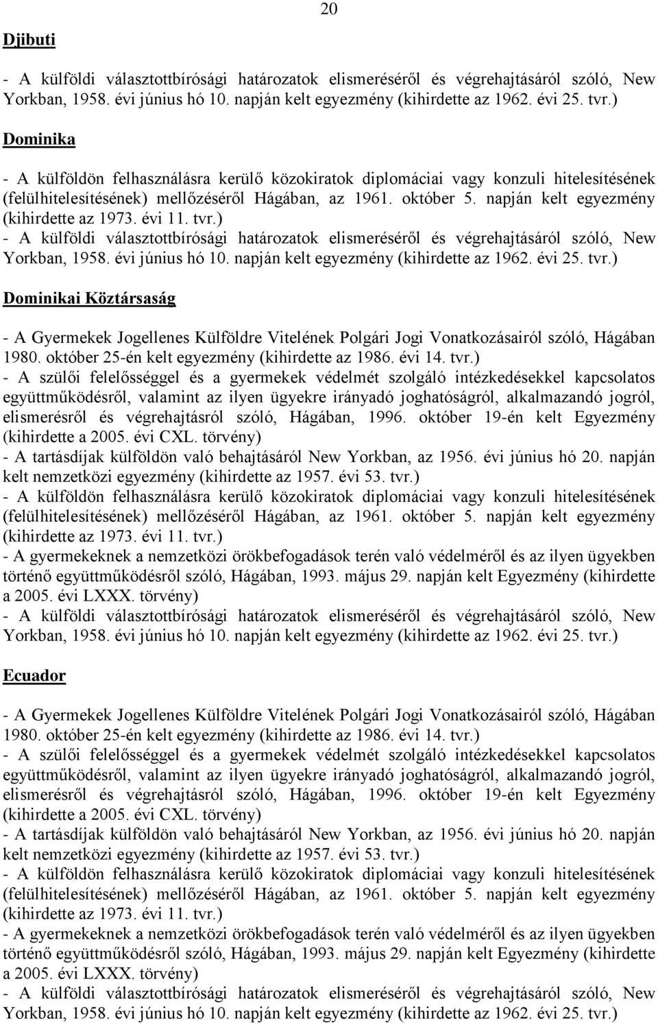 évi CXL. törvény) Ecuador - A szülői felelősséggel és a  évi CXL. törvény)