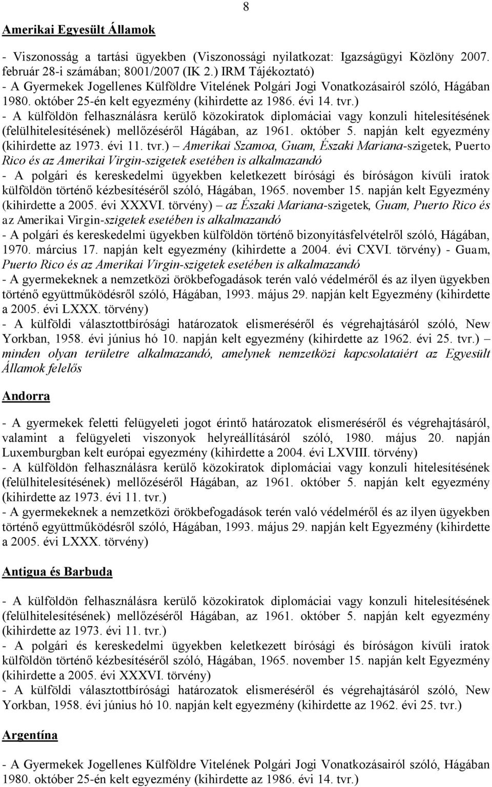 Amerikai Virgin-szigetek esetében is alkalmazandó - A polgári és kereskedelmi ügyekben külföldön történő bizonyításfelvételről szóló, Hágában, 1970. március 17.