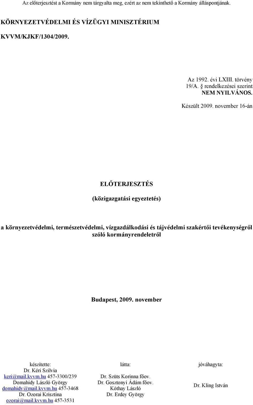 rendelkezései szerint NEM NYILVÁNOS. Készült 2009.