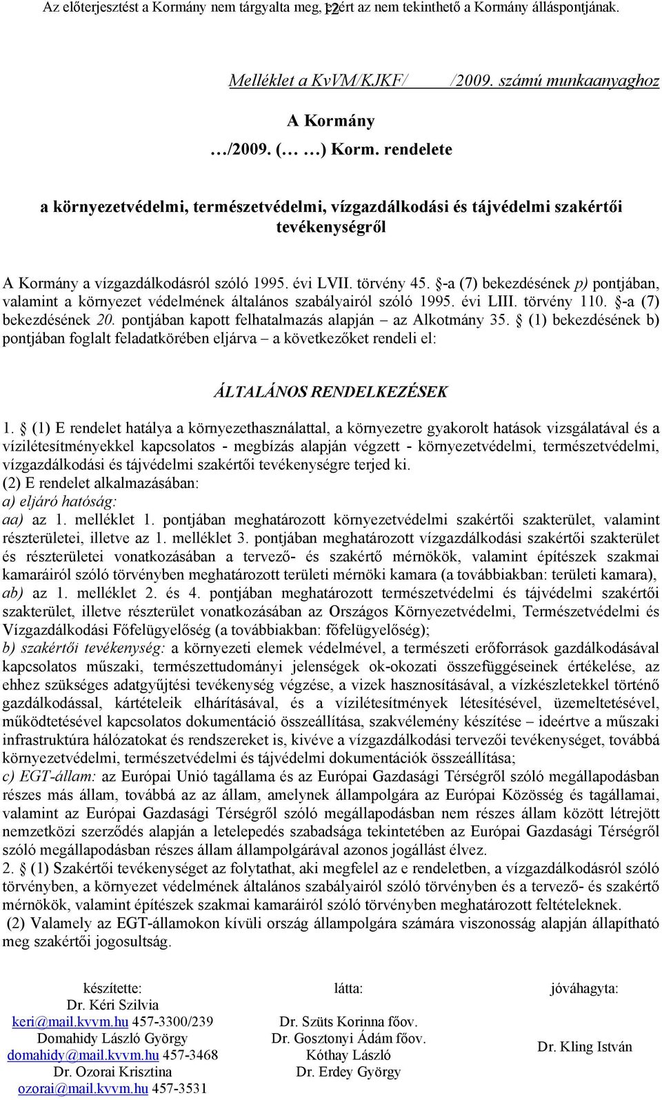 -a (7) bekezdésének p) pontjában, valamint a környezet védelmének általános szabályairól szóló 1995. évi LIII. törvény 110. -a (7) bekezdésének 20.