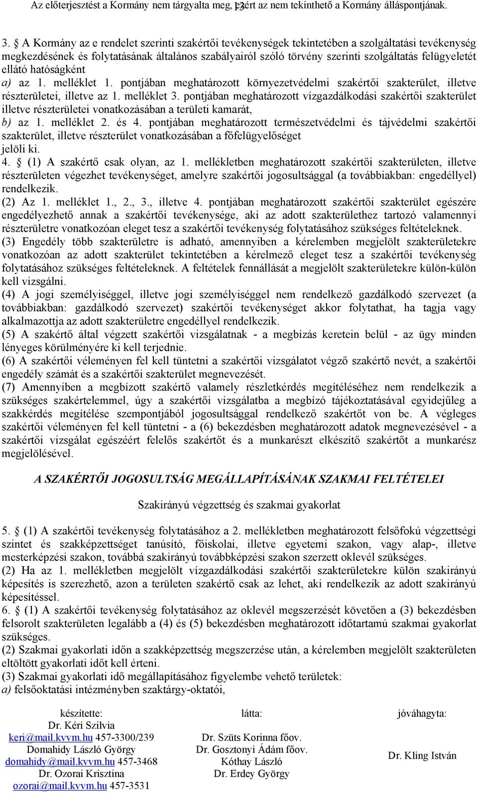 felügyeletét ellátó hatóságként a) az 1. melléklet 1. pontjában meghatározott környezetvédelmi szakértői szakterület, illetve részterületei, illetve az 1. melléklet 3.