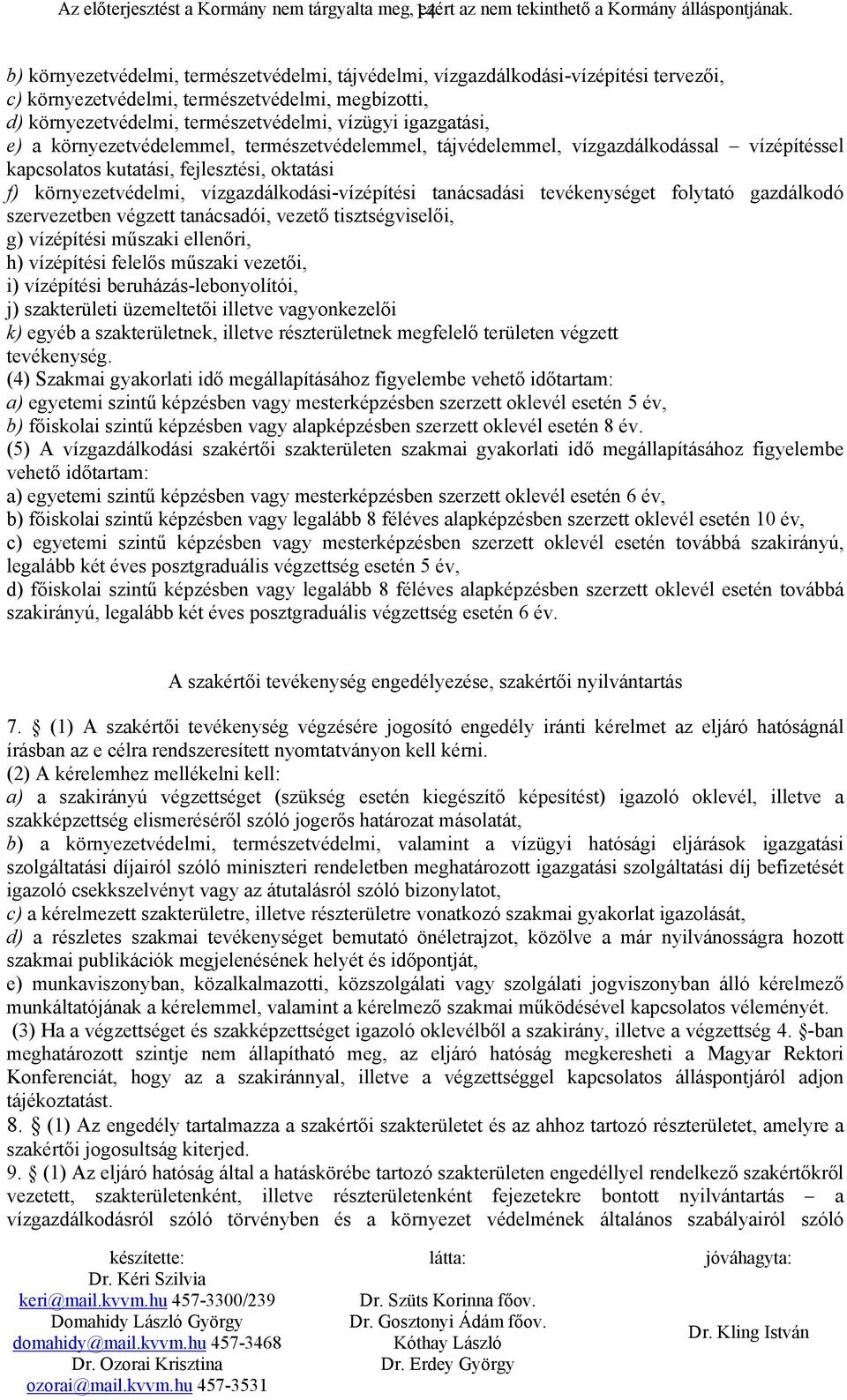 e) a környezetvédelemmel, természetvédelemmel, tájvédelemmel, vízgazdálkodással vízépítéssel kapcsolatos kutatási, fejlesztési, oktatási f) környezetvédelmi, vízgazdálkodási-vízépítési tanácsadási