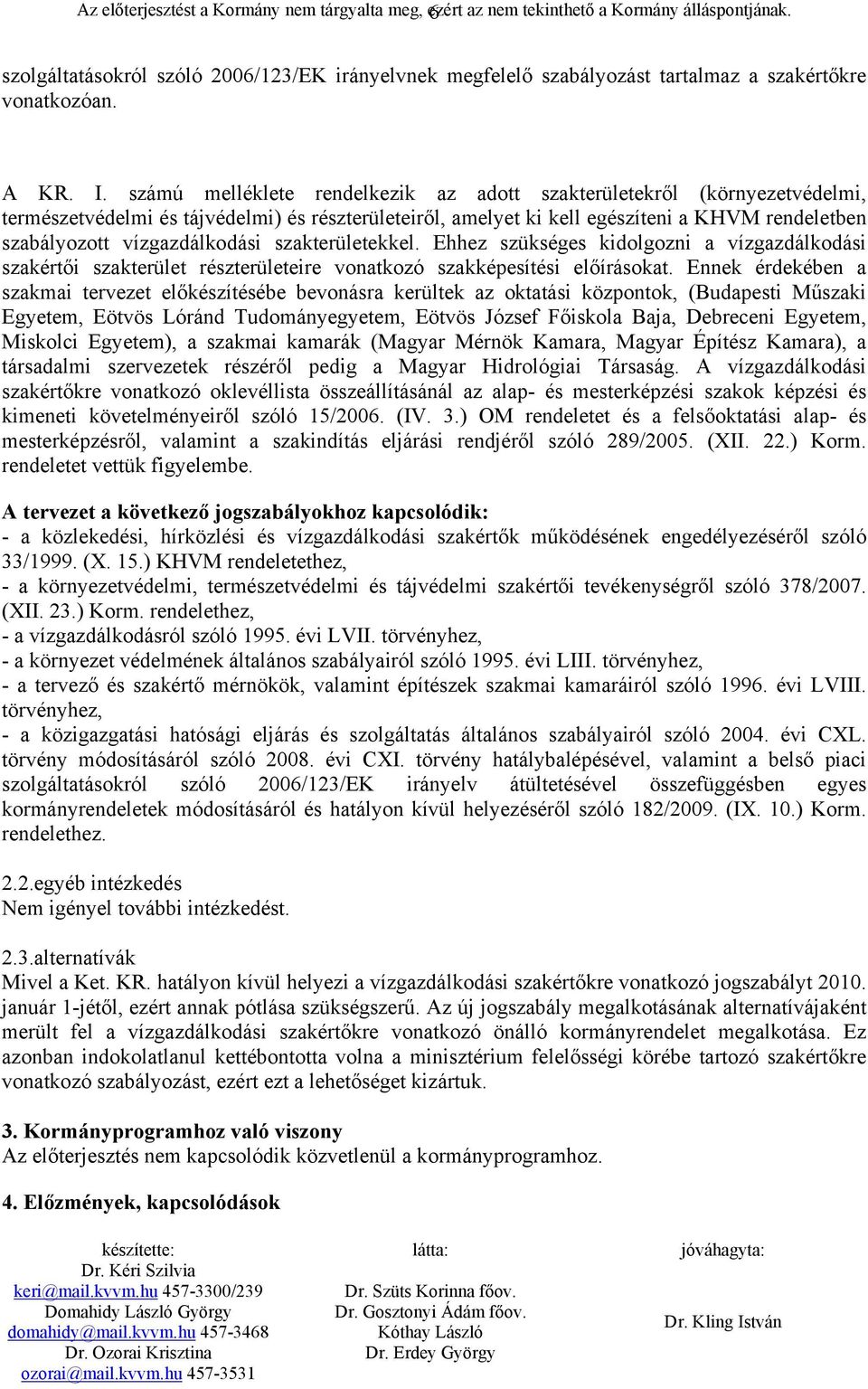 számú melléklete rendelkezik az adott szakterületekről (környezetvédelmi, természetvédelmi és tájvédelmi) és részterületeiről, amelyet ki kell egészíteni a KHVM rendeletben szabályozott