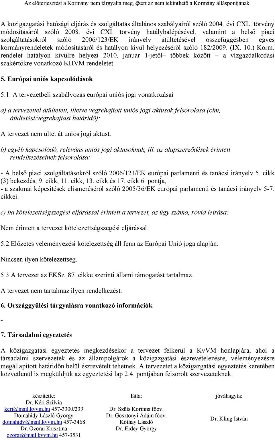 törvény hatálybalépésével, valamint a belső piaci szolgáltatásokról szóló 2006/123/EK irányelv átültetésével összefüggésben egyes kormányrendeletek módosításáról és hatályon kívül helyezéséről szóló