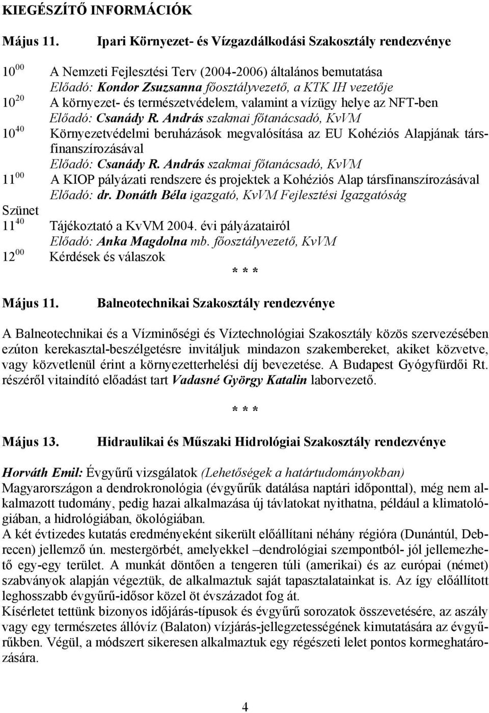 környezet- és természetvédelem, valamint a vízügy helye az NFT-ben Előadó: Csanády R.