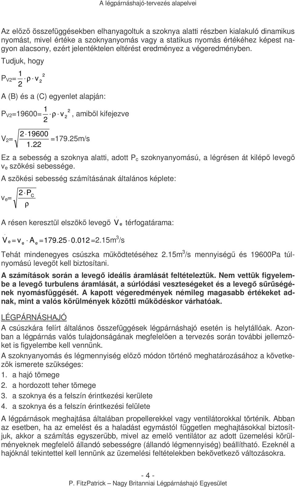 , amibıl kifejezve Ez a sebesség a szoknya alatti, adott P c szoknyanyomású, a légrésen át kilépı levegı v e szökési sebessége.