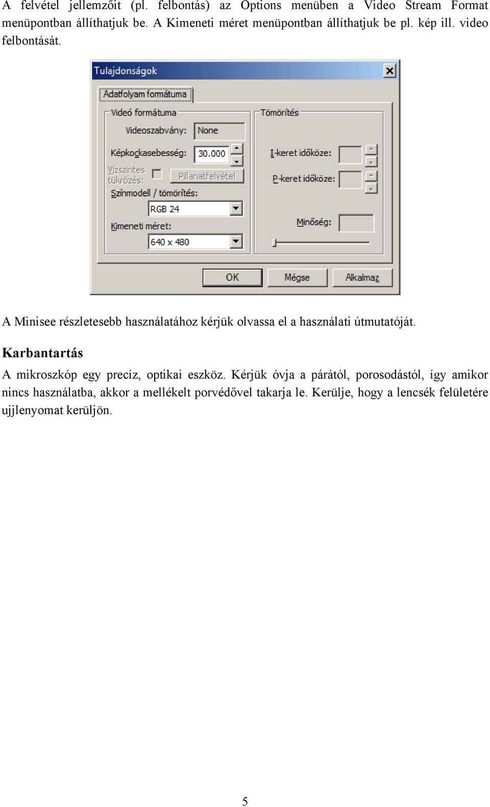 A Minisee részletesebb használatához kérjük olvassa el a használati útmutatóját.