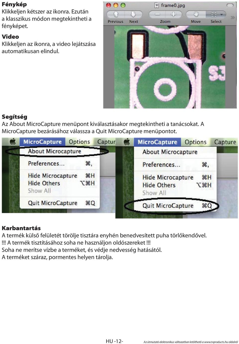 Segítség Az About MicroCapture menüpont kiválasztásakor megtekintheti a tanácsokat.