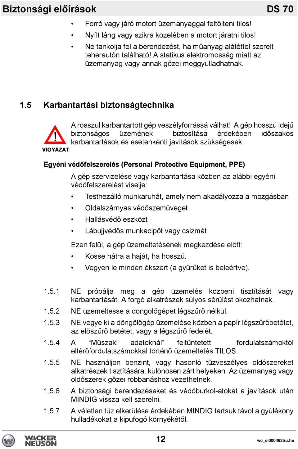 5 Karbantartási biztonságtechnika VIGYÁZAT! A rosszul karbantartott gép veszélyforrássá válhat!