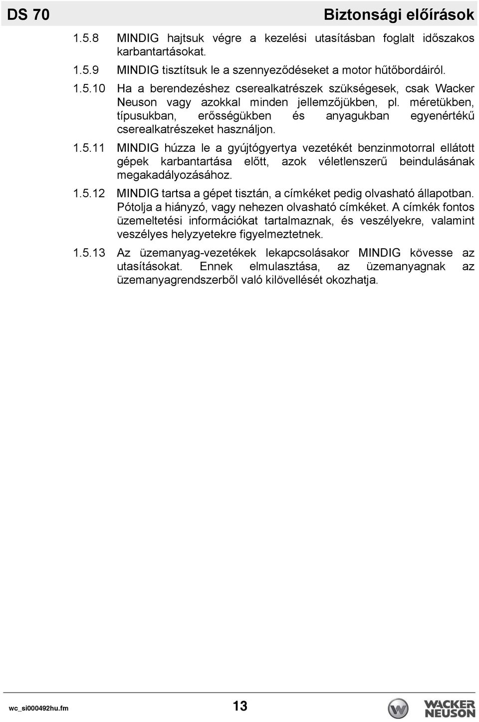 11 MINDIG húzza le a gyújtógyertya vezetékét benzinmotorral ellátott gépek karbantartása előtt, azok véletlenszerű beindulásának megakadályozásához. 1.5.